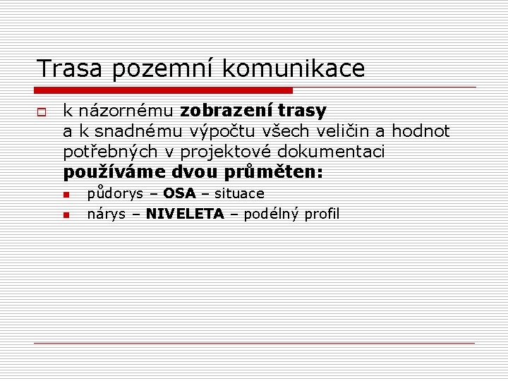 Trasa pozemní komunikace o k názornému zobrazení trasy a k snadnému výpočtu všech veličin