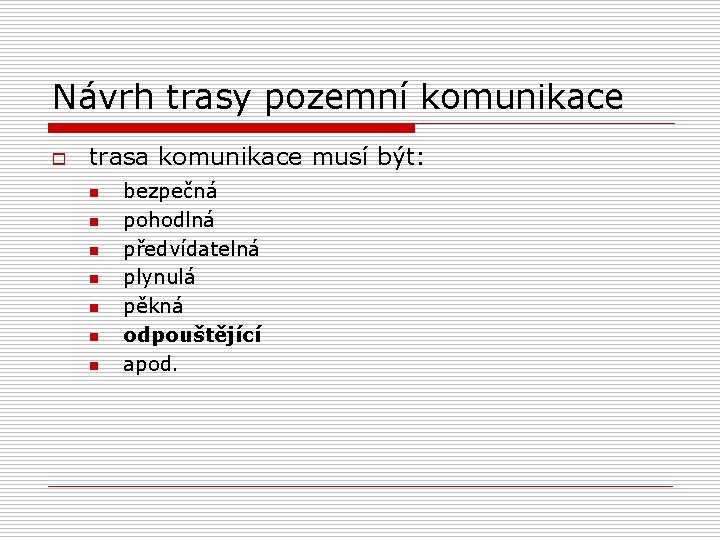 Návrh trasy pozemní komunikace o trasa komunikace musí být: n n n n bezpečná