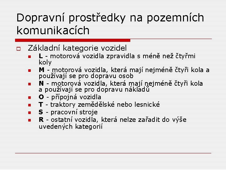 Dopravní prostředky na pozemních komunikacích o Základní kategorie vozidel n n n n L