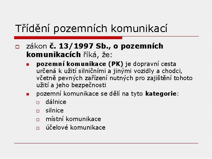 Třídění pozemních komunikací o zákon č. 13/1997 Sb. , o pozemních komunikacích říká, že: