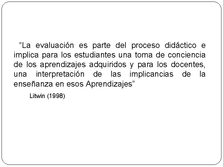  “La evaluación es parte del proceso didáctico e implica para los estudiantes una