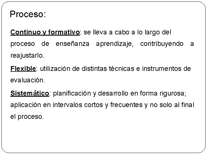 Proceso: Continuo y formativo: se lleva a cabo a lo largo del proceso de