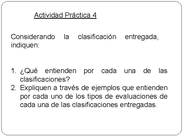 Actividad Práctica 4 Considerando la clasificación entregada, indiquen: 1. ¿Qué entienden por cada una