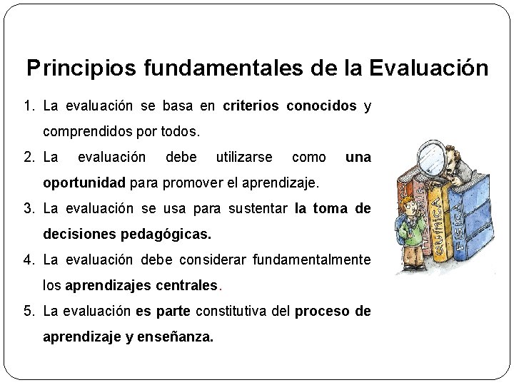 Principios fundamentales de la Evaluación 1. La evaluación se basa en criterios conocidos y