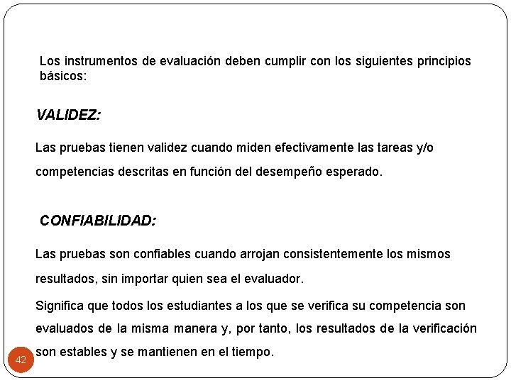 Los instrumentos de evaluación deben cumplir con los siguientes principios básicos: VALIDEZ: Las pruebas
