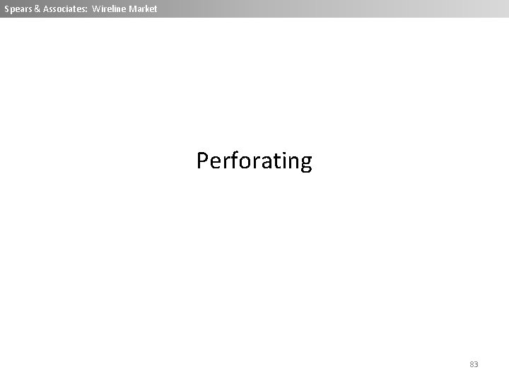 Spears & Associates: Wireline Market Perforating 83 