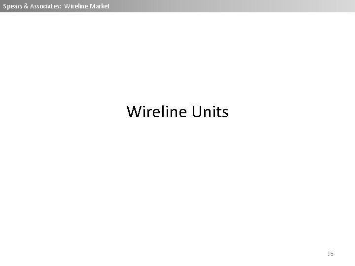 Spears & Associates: Wireline Market Wireline Units 95 