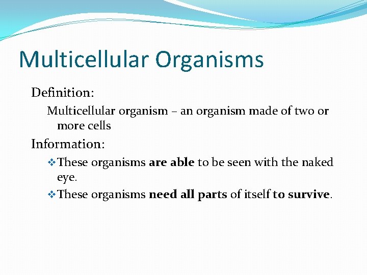 Multicellular Organisms Definition: Multicellular organism – an organism made of two or more cells