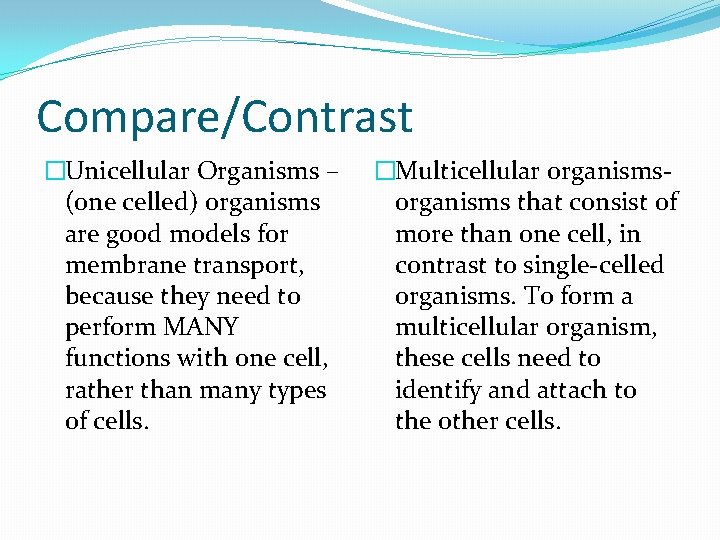 Compare/Contrast �Unicellular Organisms – (one celled) organisms are good models for membrane transport, because