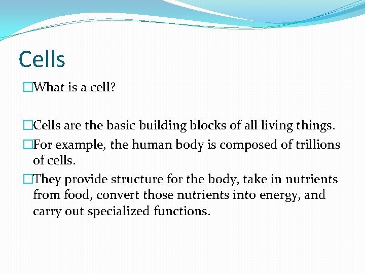 Cells �What is a cell? �Cells are the basic building blocks of all living