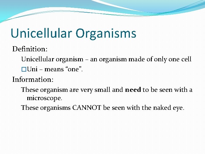 Unicellular Organisms Definition: Unicellular organism – an organism made of only one cell �Uni