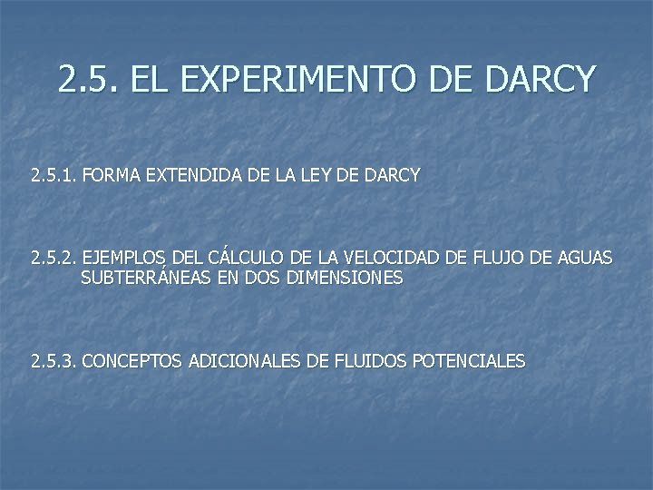 2. 5. EL EXPERIMENTO DE DARCY 2. 5. 1. FORMA EXTENDIDA DE LA LEY 2. 5. EL EXPERIMENTO DE DARCY 2. 5. 1. FORMA EXTENDIDA DE LA LEY