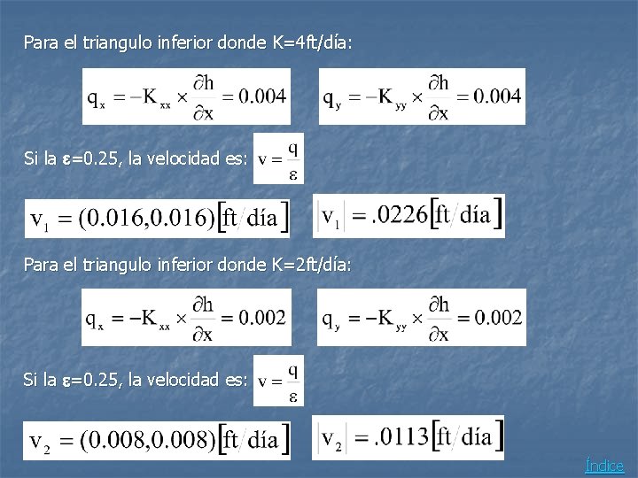 Para el triangulo inferior donde K=4 ft/día: Si la e=0. 25, la velocidad es: Para el triangulo inferior donde K=4 ft/día: Si la e=0. 25, la velocidad es: