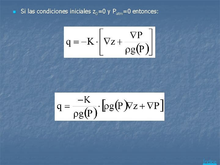 n Si las condiciones iniciales z 0=0 y Patm=0 entonces: Índice n Si las condiciones iniciales z 0=0 y Patm=0 entonces: Índice