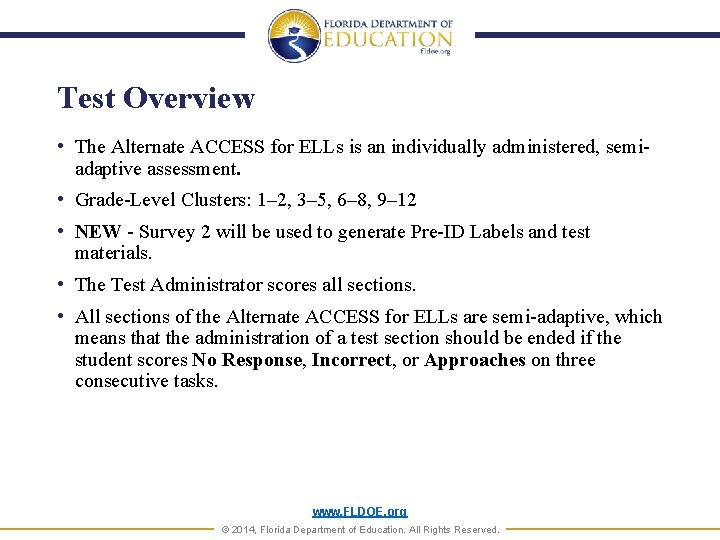 Test Overview • The Alternate ACCESS for ELLs is an individually administered, semiadaptive assessment.