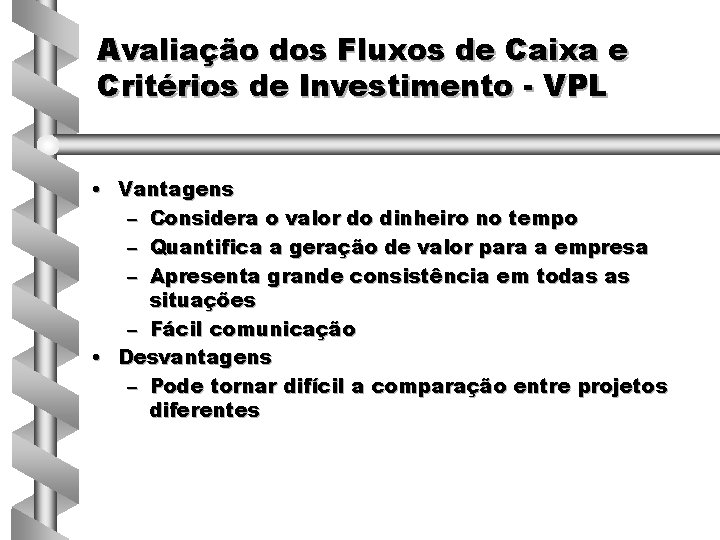 Avaliação dos Fluxos de Caixa e Critérios de Investimento - VPL • Vantagens –