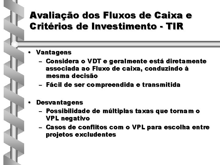 Avaliação dos Fluxos de Caixa e Critérios de Investimento - TIR • Vantagens –