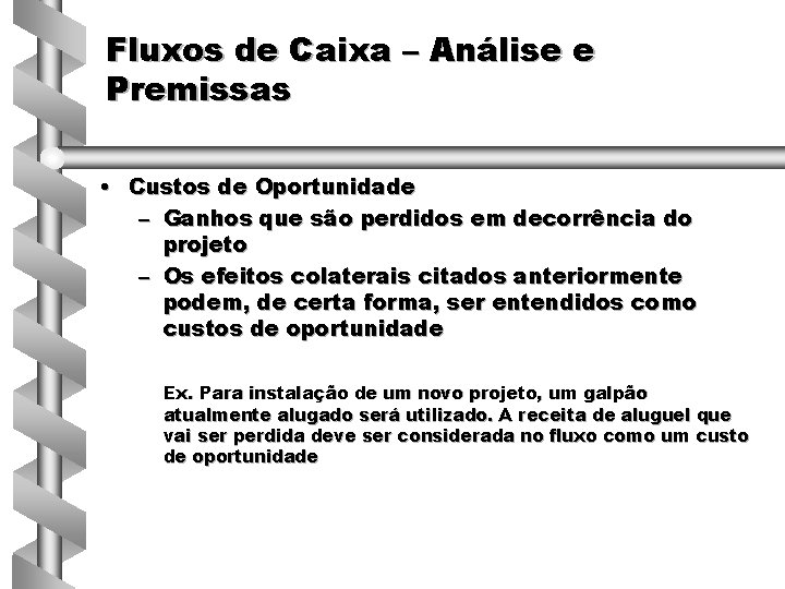 Fluxos de Caixa – Análise e Premissas • Custos de Oportunidade – Ganhos que