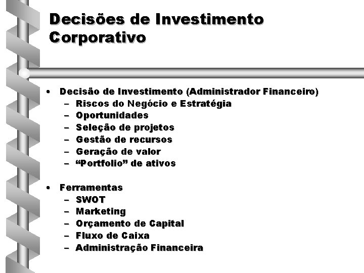 Decisões de Investimento Corporativo • Decisão de Investimento (Administrador Financeiro) – Riscos do Negócio
