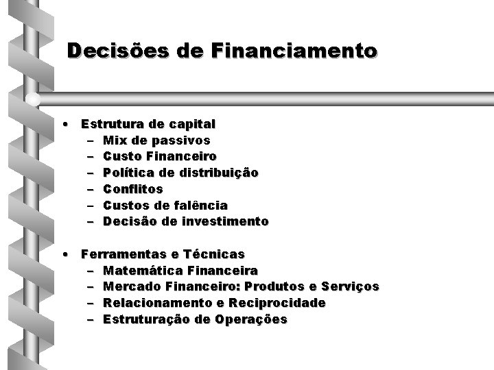 Decisões de Financiamento • Estrutura de capital – Mix de passivos – Custo Financeiro