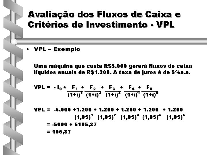 Avaliação dos Fluxos de Caixa e Critérios de Investimento - VPL • VPL –