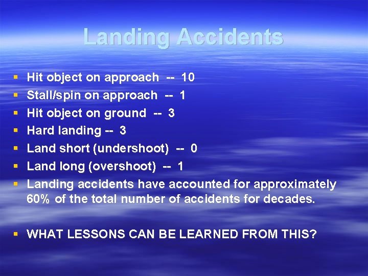 Landing Accidents Hit object on approach -- 10 Stall/spin on approach -- 1 Hit