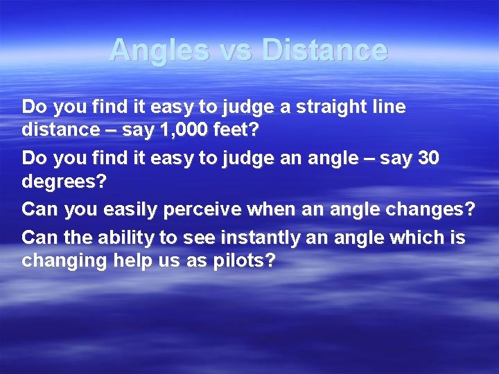 Angles vs Distance Do you find it easy to judge a straight line distance