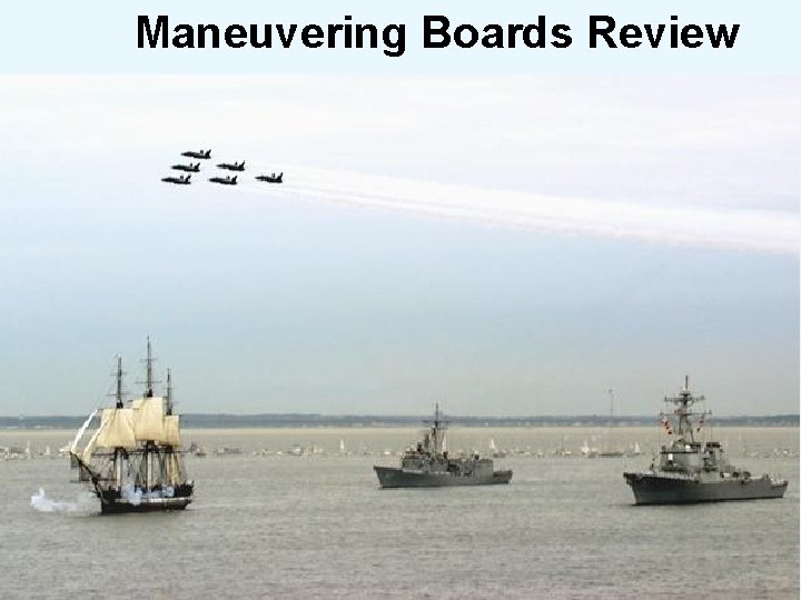 Maneuvering Boards Review 