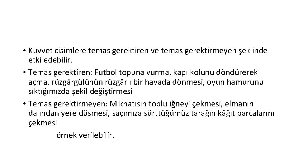  • Kuvvet cisimlere temas gerektiren ve temas gerektirmeyen şeklinde etki edebilir. • Temas