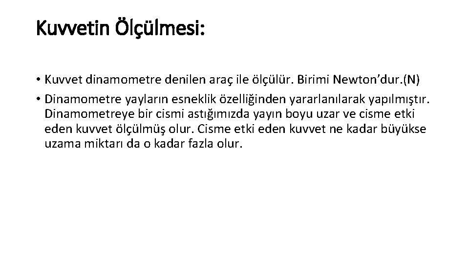 Kuvvetin Ölçülmesi: • Kuvvet dinamometre denilen araç ile ölçülür. Birimi Newton’dur. (N) • Dinamometre