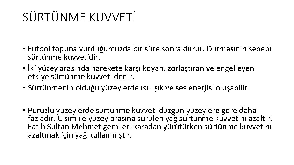 SÜRTÜNME KUVVETİ • Futbol topuna vurduğumuzda bir süre sonra durur. Durmasının sebebi sürtünme kuvvetidir.