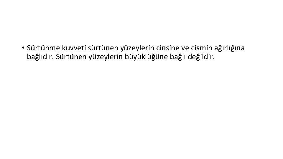  • Sürtünme kuvveti sürtünen yüzeylerin cinsine ve cismin ağırlığına bağlıdır. Sürtünen yüzeylerin büyüklüğüne