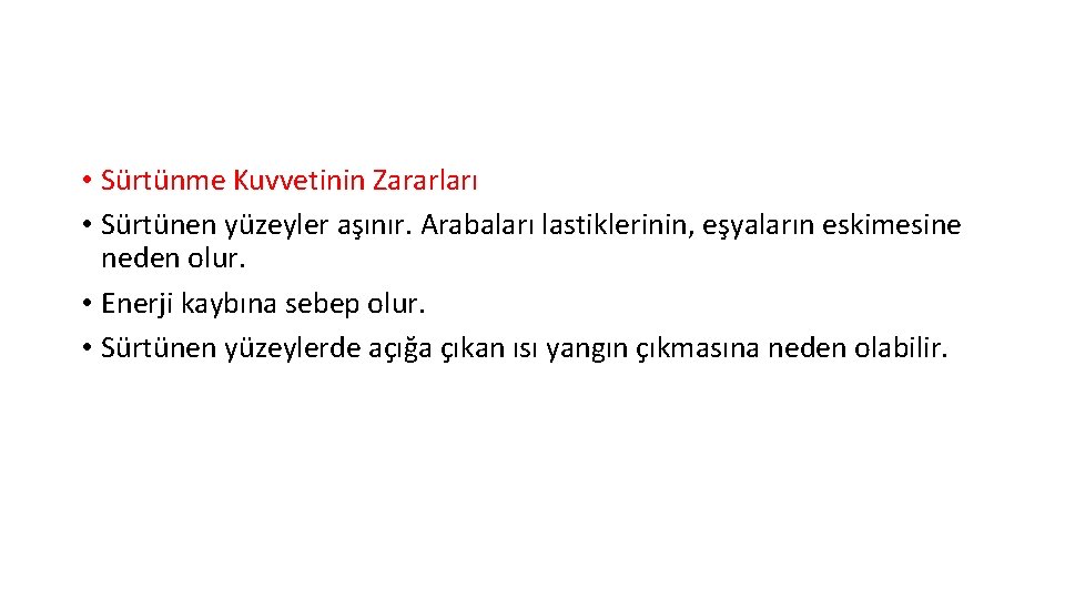  • Sürtünme Kuvvetinin Zararları • Sürtünen yüzeyler aşınır. Arabaları lastiklerinin, eşyaların eskimesine neden