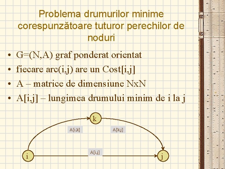 Problema drumurilor minime corespunzătoare tuturor perechilor de noduri • • G=(N, A) graf ponderat