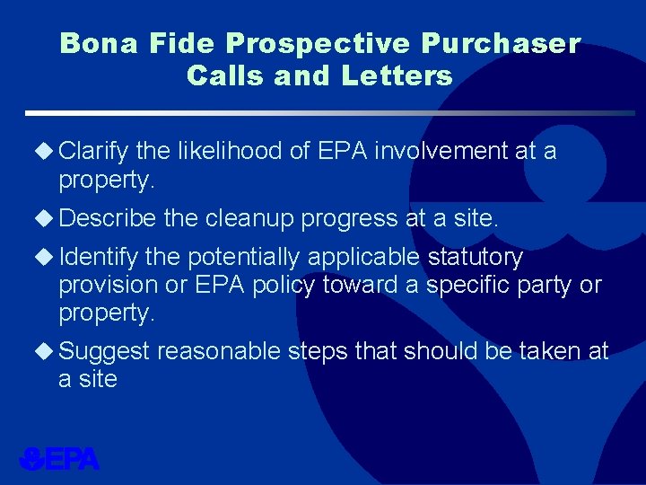 Bona Fide Prospective Purchaser Calls and Letters u Clarify the likelihood of EPA involvement