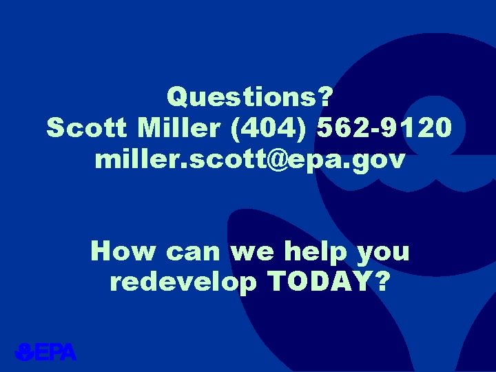 Questions? Scott Miller (404) 562 -9120 miller. scott@epa. gov How can we help you