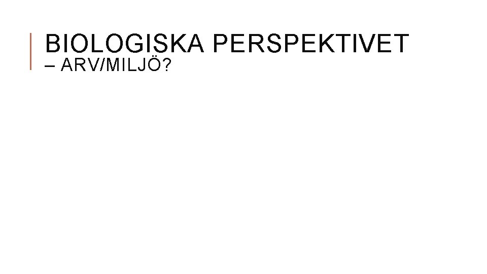 BIOLOGISKA PERSPEKTIVET – ARV/MILJÖ? 