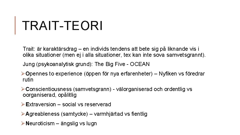 TRAIT-TEORI Trait: är karaktärsdrag – en individs tendens att bete sig på liknande vis