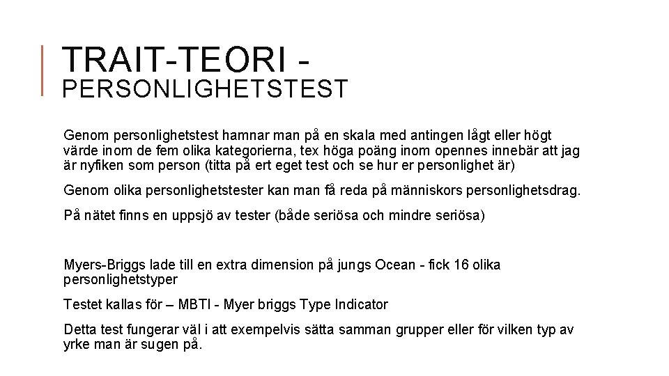 TRAIT-TEORI - PERSONLIGHETSTEST Genom personlighetstest hamnar man på en skala med antingen lågt eller