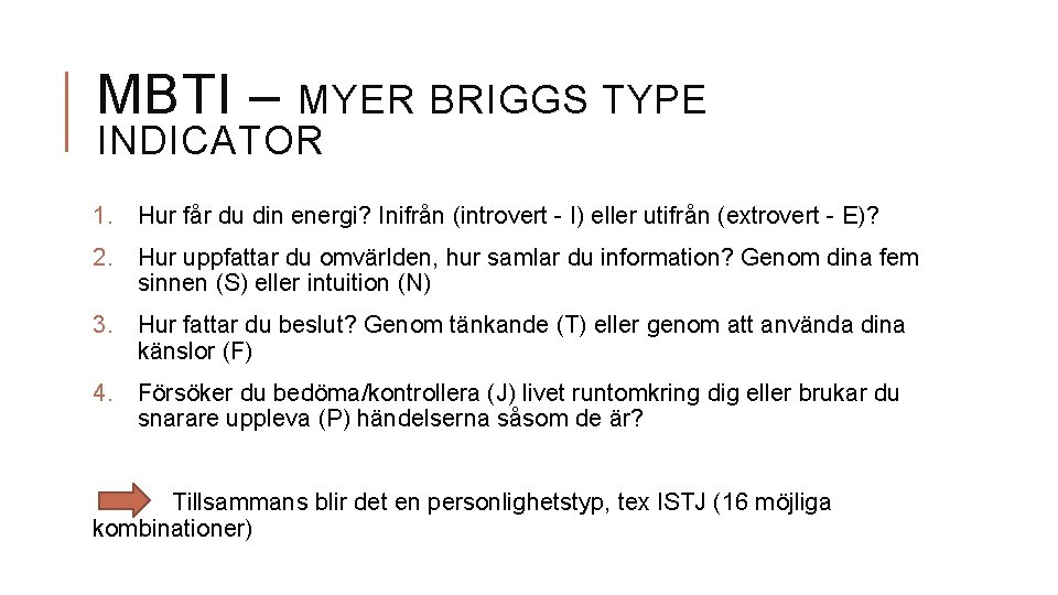 MBTI – MYER BRIGGS TYPE INDICATOR 1. Hur får du din energi? Inifrån (introvert