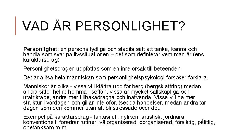 VAD ÄR PERSONLIGHET? Personlighet: en persons tydliga och stabila sätt att tänka, känna och