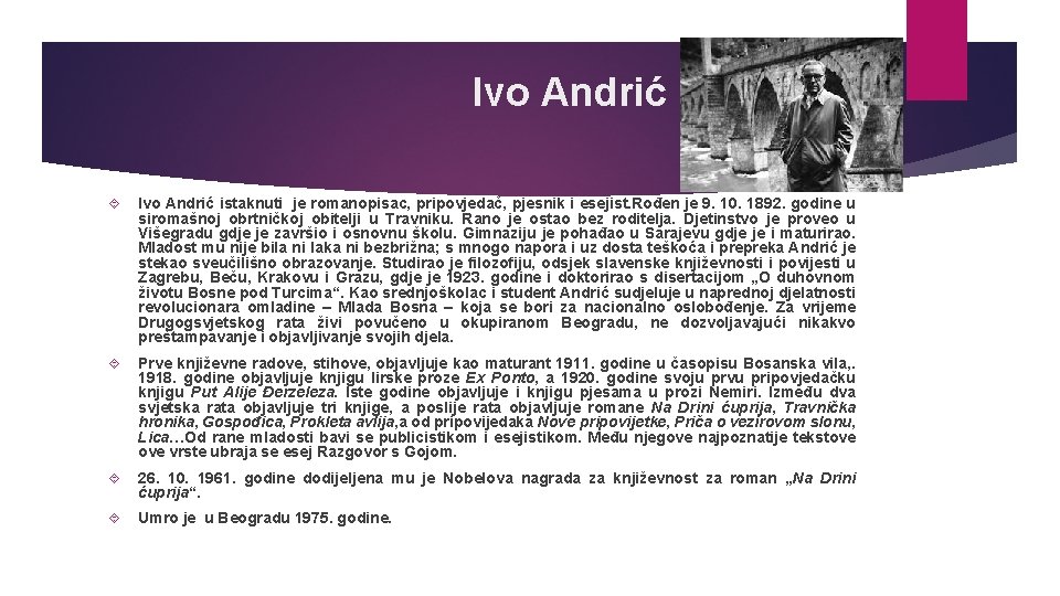  Ivo Andrić istaknuti je romanopisac, pripovjedač, pjesnik i esejist. Rođen je 9. 10.