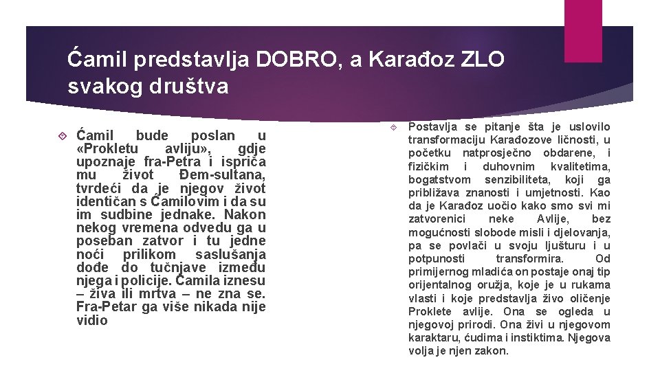 Ćamil predstavlja DOBRO, a Karađoz ZLO svakog društva Ćamil bude poslan u «Prokletu avliju»