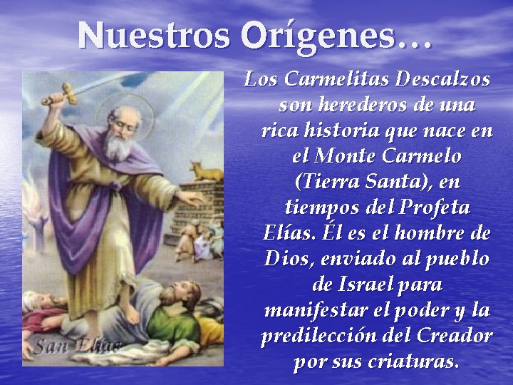 Nuestros Orígenes… Los Carmelitas Descalzos son herederos de una rica historia que nace en