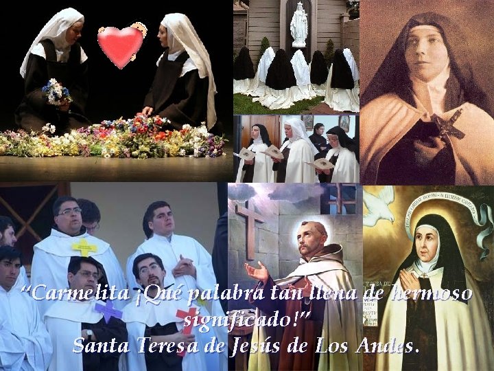 “Carmelita ¡Qué palabra tan llena de hermoso significado!” Santa Teresa de Jesús de Los