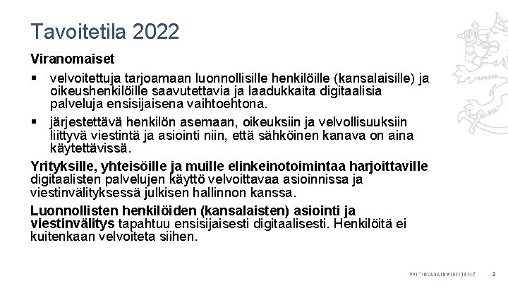 Tavoitetila 2022 Viranomaiset § velvoitettuja tarjoamaan luonnollisille henkilöille (kansalaisille) ja oikeushenkilöille saavutettavia ja laadukkaita