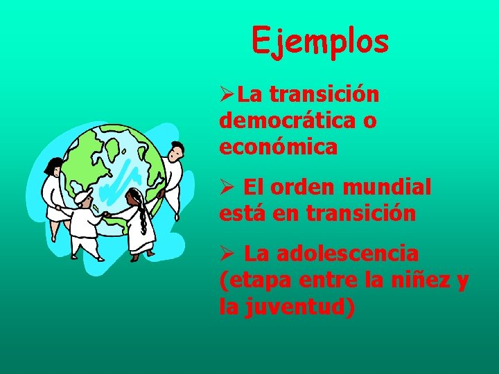 Ejemplos ØLa transición democrática o económica Ø El orden mundial está en transición Ø