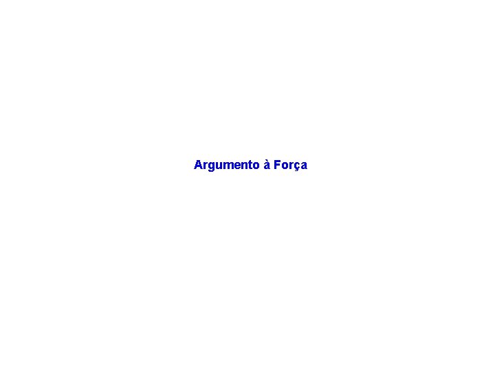 Argumento à Força 