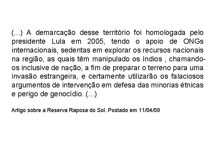 (. . . ) A demarcação desse território foi homologada pelo presidente Lula em