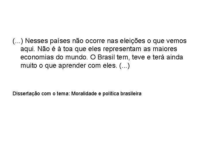 (. . . ) Nesses países não ocorre nas eleições o que vemos aqui.